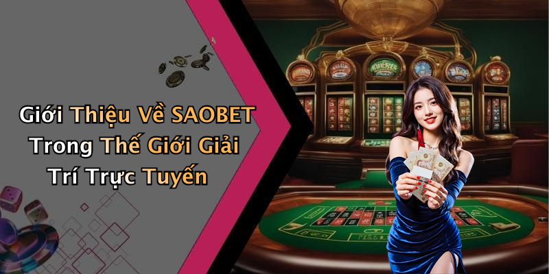 Giới Thiệu Về SAOBET Trong Thế Giới Giải Trí Trực Tuyến